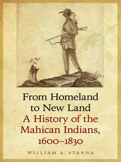 Title details for From Homeland to New Land by William A. Starna - Available